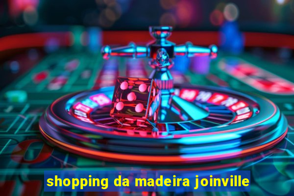 shopping da madeira joinville